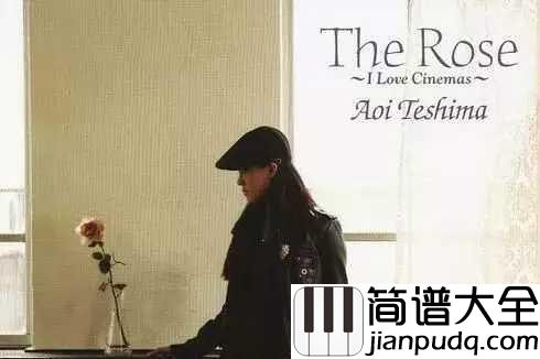 The_rose钢琴谱_手嶌葵_治愈系满满，心怀玫瑰，聆听天籁之音
