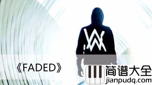 faded吉他谱_Alan_Walker_独自一人去到世界的尽头，寻找迷失的真我