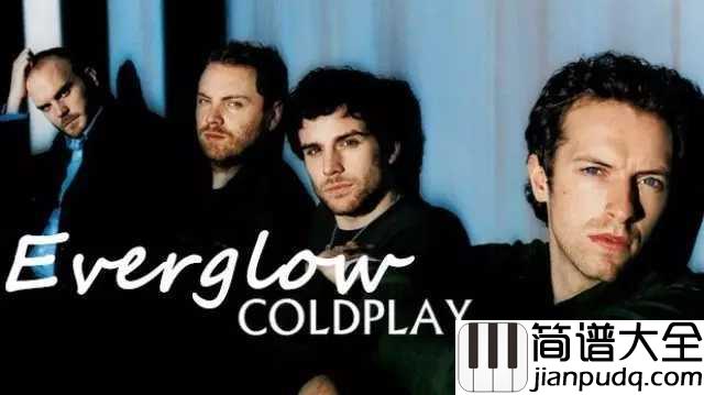 Everglow简谱__Coldplay__为何美好总是难留为何时光不能慢一些走