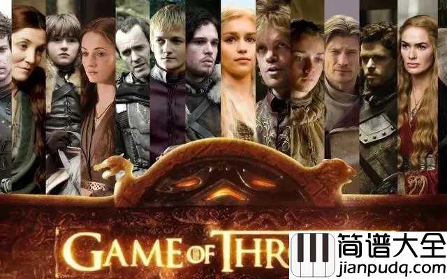 Game_Of_Thrones（权力的游戏）简谱__Ramin_Djawadi__史诗级音乐，燃到炸裂